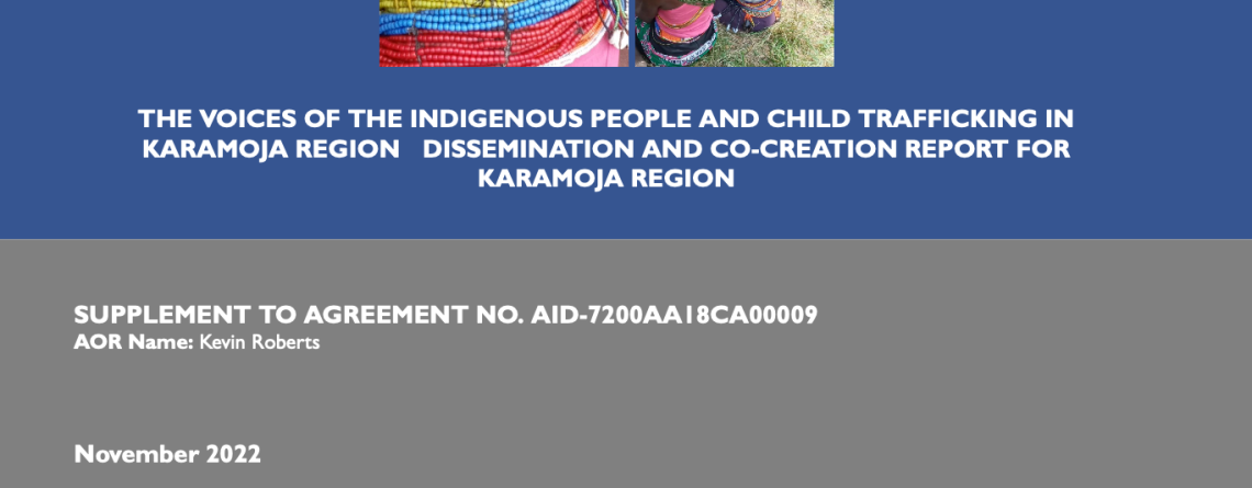 The Voices of The Indigenous People and Child Trafficking in Karamoja Region – Dissemination and Co-Creation Report for Karamoja Region